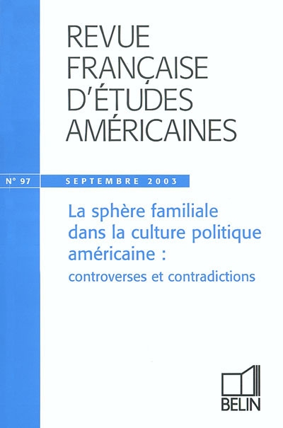 Revue française d'études américaines, n° 97. La sphère familiale dans la culture politique américaine : controverses et contradictions