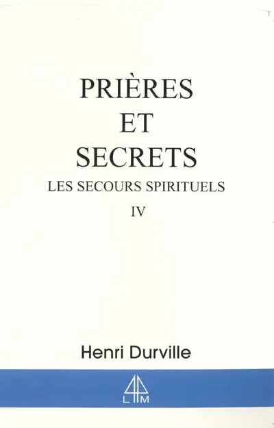 Les secours spirituels. Vol. 4. Prières et secrets
