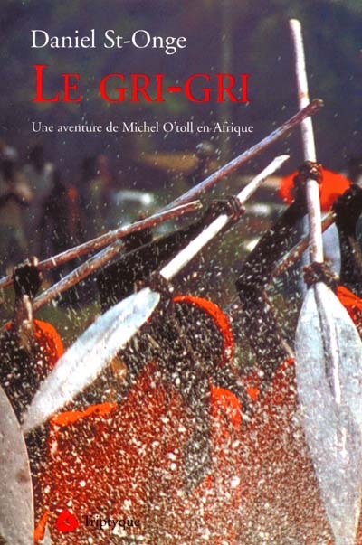 Le Gri-gri : aventure de Michel O'Toll en Afrique
