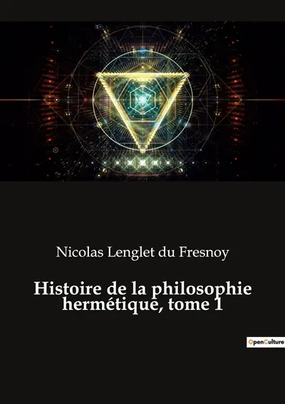 Histoire de la philosophie hermétique, tome 1 : Les secrets de l'alchimie révélés