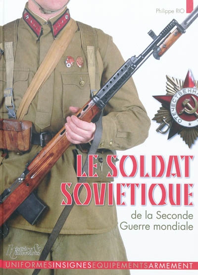 Le soldat soviétique de la Seconde Guerre mondiale : uniformes, insignes, équipements, armement