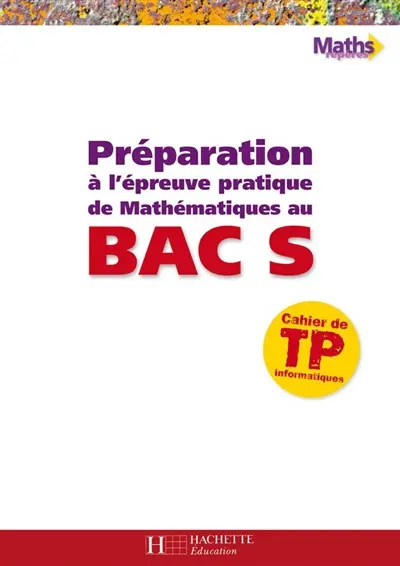 Préparation à l'épreuve pratique de mathématiques au bac S : cahier de TP informatiques