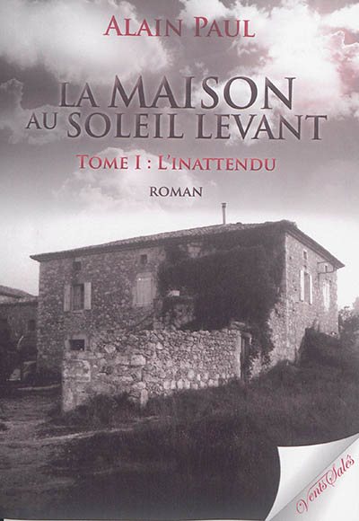 La maison au soleil levant. Vol. 1. L'inattendu