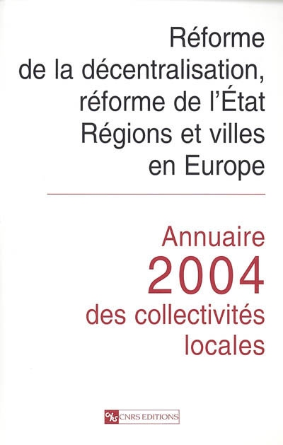 Annuaire 2004 des collectivités locales : réforme de la décentralisation, réforme de l'Etat, régions et villes en Europe