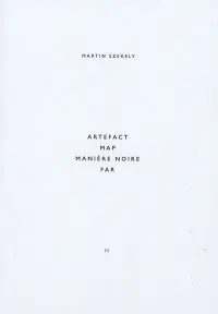 Martin Szekely. Vol. 2. Artefact, Map, Manière noire, Far