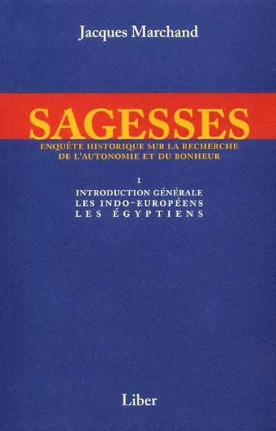 Introduction générale, les Indo-Européens, les Egyptiens : enquête historique sur la recherche de l'autonomie et du bonheur 1
