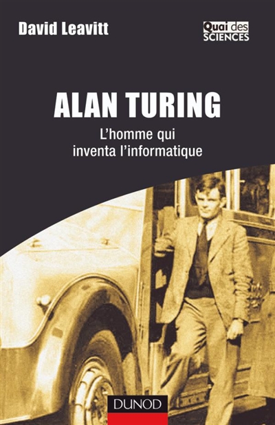 Alan Turing : l'homme qui inventa l'informatique