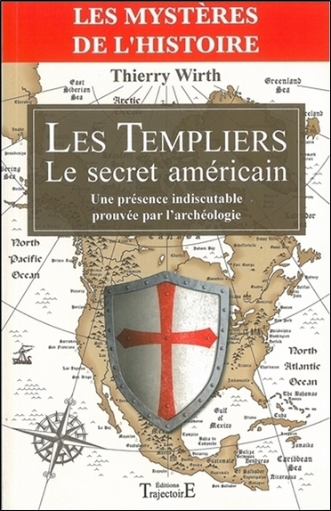 Les Templiers : le secret américain : une présence indiscutable prouvée par l'archéologie