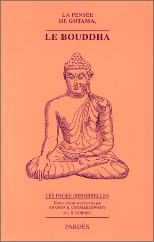 La pensée de Gotama, le Bouddha : les pages immortelles