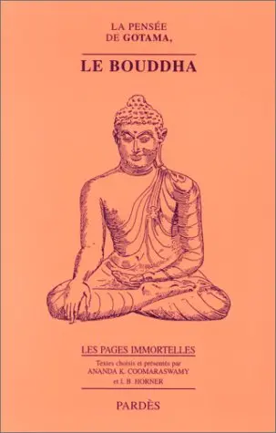 La pensée de Gotama, le Bouddha : les pages immortelles