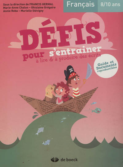 Défis pour s'entraîner à lire & à produire des écrits : français, 8-10 ans : guide et documents reproductibles