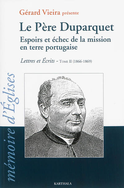 Lettres et écrits. Vol. 2. Le père Duparquet : espoirs et échec de la mission en terre portugaise : 1866-1869