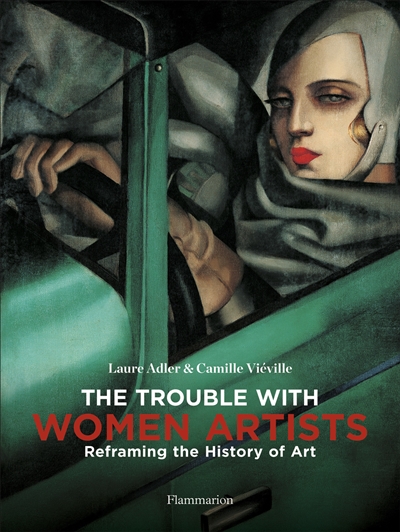 The trouble with women artists : reframing the history of art