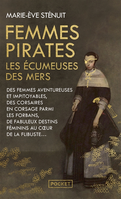 Femmes pirates : les écumeuses des mers : des femmes aventureuses et impitoyables, des corsaires en corsage parmi les forbans, de fabuleux destins féminins au coeur de la flibuste
