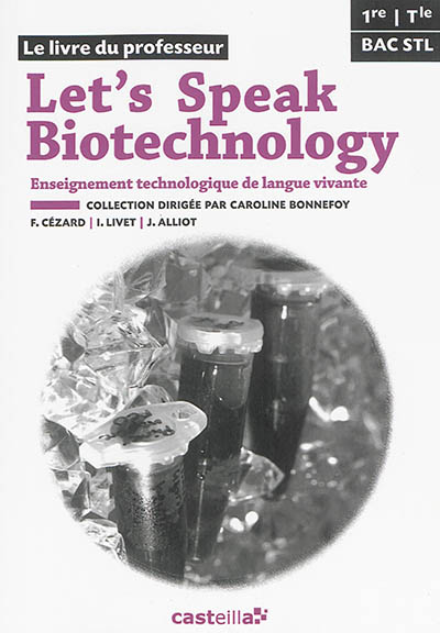 Let's speak biotechnology, 1re, terminale, bac STL : enseignement technologique de langue vivante : livre du professeur