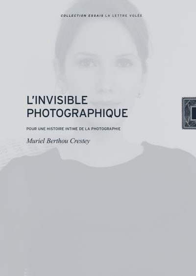 L'invisible photographique : pour une histoire intime de la photographie
