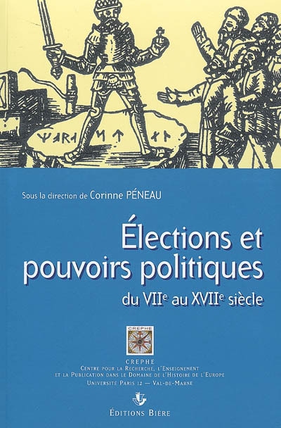 Elections et pouvoirs politiques du VIIe au XVIIe siècle : actes du colloque réuni à Paris 12, du 30 novembre au 2 décembre 2006