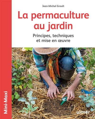La permaculture au jardin : principes, techniques et mise en oeuvre