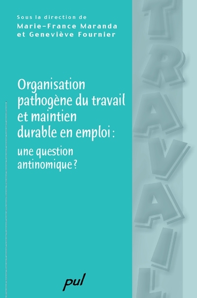 Organisation pathogène du travail et maintien durable en emploi : une question antinomique ?