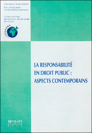 La responsabilité en droit public : aspects contemporains : colloque de Beyrouth, 3-4 novembre 2004
