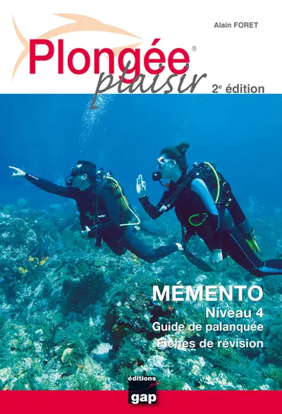 Plongée plaisir. Mémento niveau 4 : guide de palanquée : fiches de révision