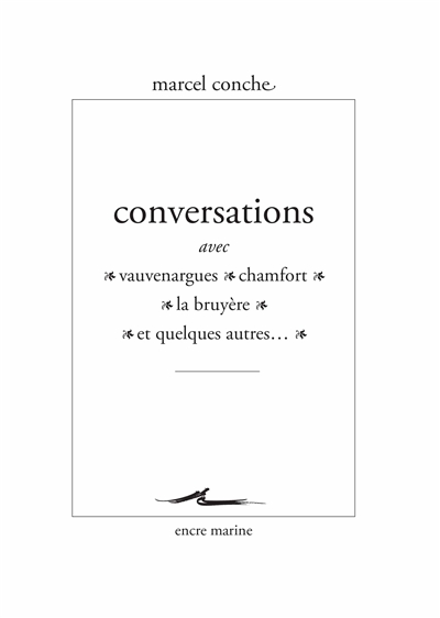 Conversations avec Vauvenargues, Chamfort, La Bruyère et quelques autres...