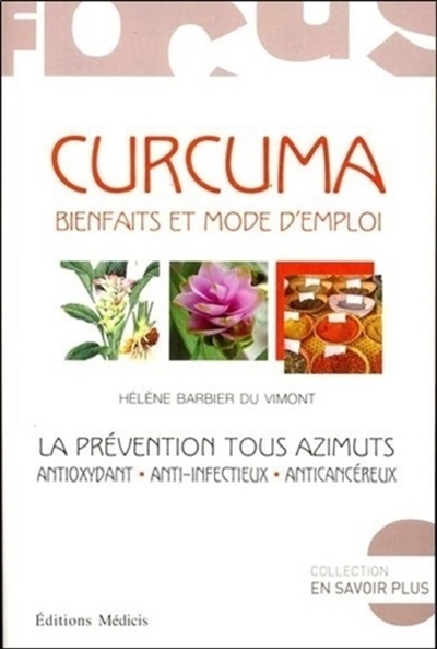 Curcuma, bienfaits et mode d'emploi : la prévention tous azimuts : antioxydant, anti-infectieux, anticancéreux
