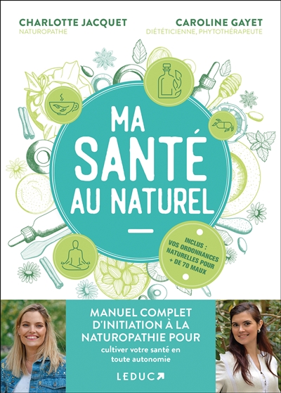 Ma santé au naturel : manuel complet d'initiation à la naturopathie pour cultiver votre santé en toute autonomie