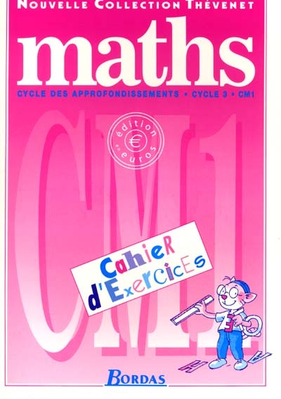 Maths, cycles des approfondissements, cycle 3, CM1 : cahier d'exercices