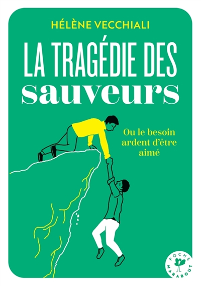 La tragédie des sauveurs ou Le besoin ardent d'être aimé