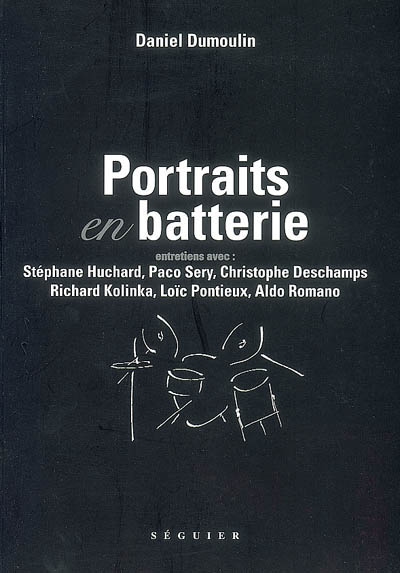 Portraits en batterie : entretiens avec Stéphane Huchard, Paco Sery, Christophe Deschamps...