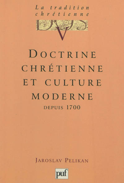 La tradition chrétienne : histoire du développement de la doctrine. Vol. 5. Doctrine chrétienne et culture moderne : depuis 1700