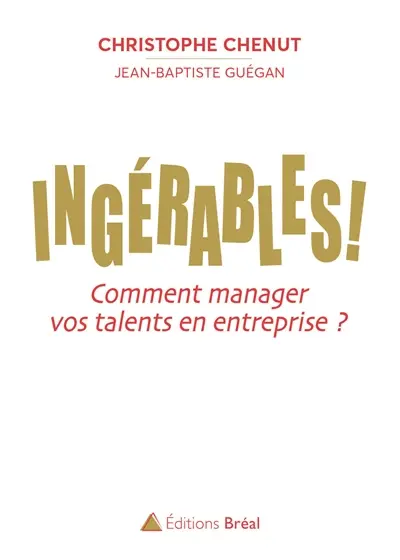Ingérables ! : comment manager vos talents en entreprise ?