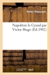 Napoléon le Grand par Victor Hugo