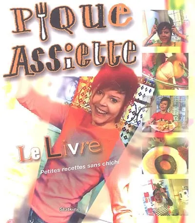 Pique-assiette : le livre : petites recettes sans chichi
