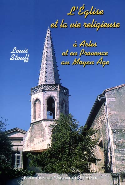 L'Eglise et la vie religieuse à Arles et en Provence au Moyen Age