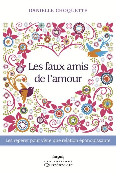 Les faux amis de l'amour : les repérer pour vivre une relation épanouissante