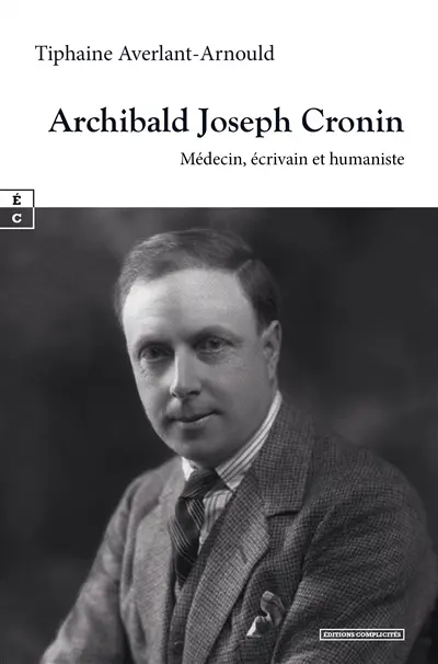 Archibald Joseph Cronin : médecin, écrivain et humaniste : introduction à l'univers romanesque de l'auteur de La citadelle