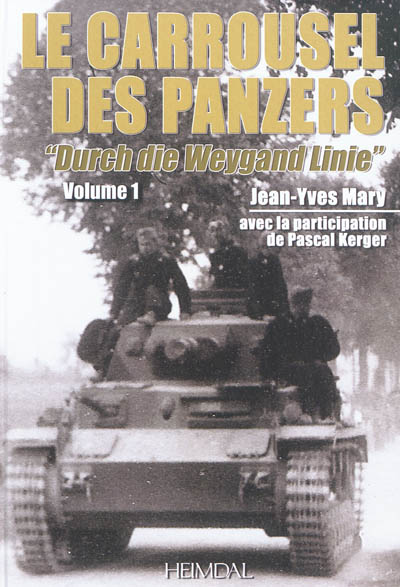Le carrousel des panzers. Vol. 1. Durch die Weygand Linie. A travers la ligne Weygand : 5-12 juin 1940