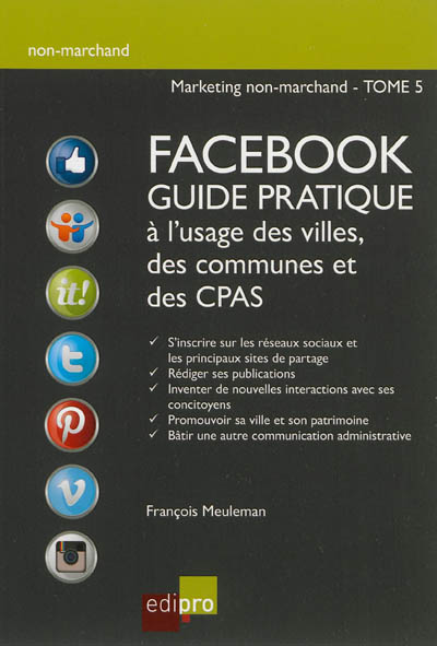 Marketing non-marchand. Vol. 5. Facebook : guide pratique à l'usage des villes, des communes et des CPAS