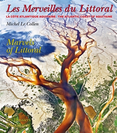 Les merveilles du littoral : la côte atlantique de la Nouvelle-Aquitaine. The marvels of littoral : the Atlantic coast of Nouvelle Aquitaine