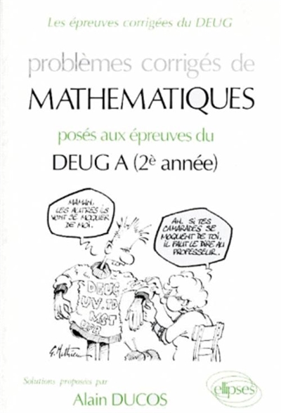 Problèmes corrigés de mathématiques posés aux épreuves du DEUG A (2e année) : 1989-1991