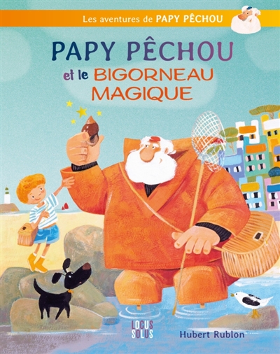 Les aventures de Papy Pêchou. Papy Pêchou et le bigorneau magique