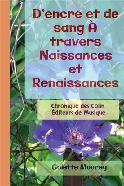 D'encre et de sang A travers Naissances et Renaissances : Chronique des Colin, Editeurs de Musique