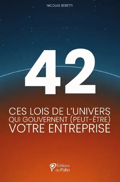 42 : ces lois de l'Univers qui gouvernent (peut-être) votre entreprise