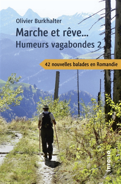 Humeurs vagabondes. Vol. 2. Marche et rêve... : 42 nouvelles balades en Romandie