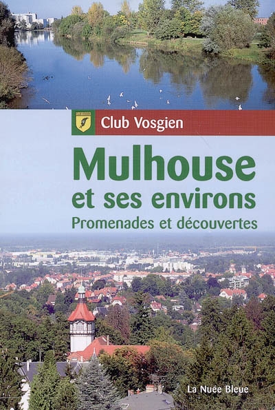 Mulhouse et ses environs : promenades et découvertes