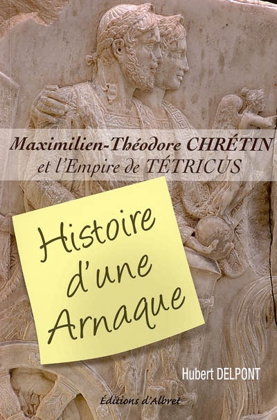 Histoire d'une arnaque : Maximilien-Théodore Chrétin et l'empire de Tétricus