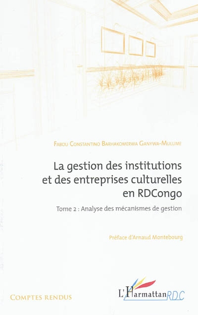 La gestion des institutions et des entreprises culturelles en RD Congo. Vol. 2. Analyse des mécanismes de gestion