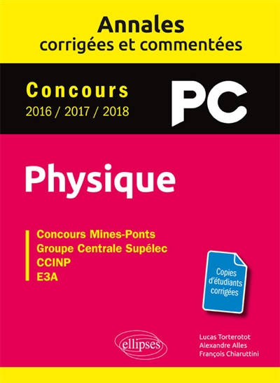 Physique PC : annales corrigées et commentées, concours 2016-2017-2018 : concours Mines-Ponts, groupe Centrale Supélec, CCINP, e3a